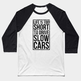 Life is too short to drive slow cars Baseball T-Shirt